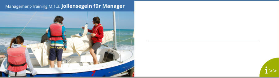 Management-Training M.1.3. Jollensegeln für Manager >>