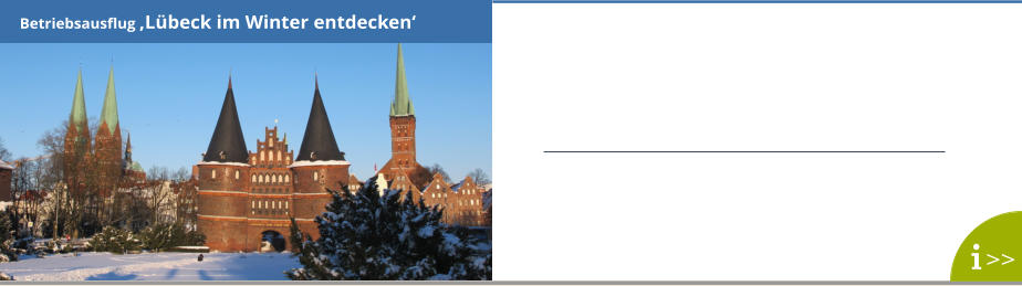 Betriebsausflug ‚Lübeck im Winter entdecken‘ >>