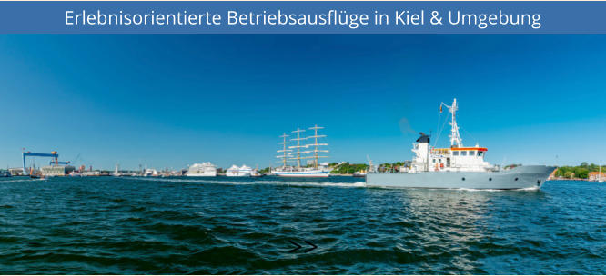 Erlebnisorientierte Betriebsausflüge in Kiel & Umgebung  >>