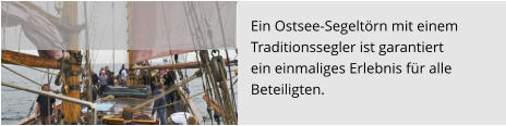 Ein Ostsee-Segeltörn mit einem  Traditionssegler ist garantiert  ein einmaliges Erlebnis für alle  Beteiligten.
