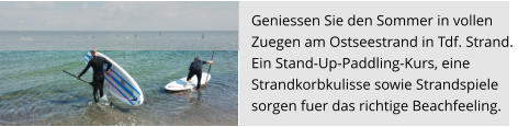 Geniessen Sie den Sommer in vollen  Zuegen am Ostseestrand in Tdf. Strand.  Ein Stand-Up-Paddling-Kurs, eine  Strandkorbkulisse sowie Strandspiele  sorgen fuer das richtige Beachfeeling.